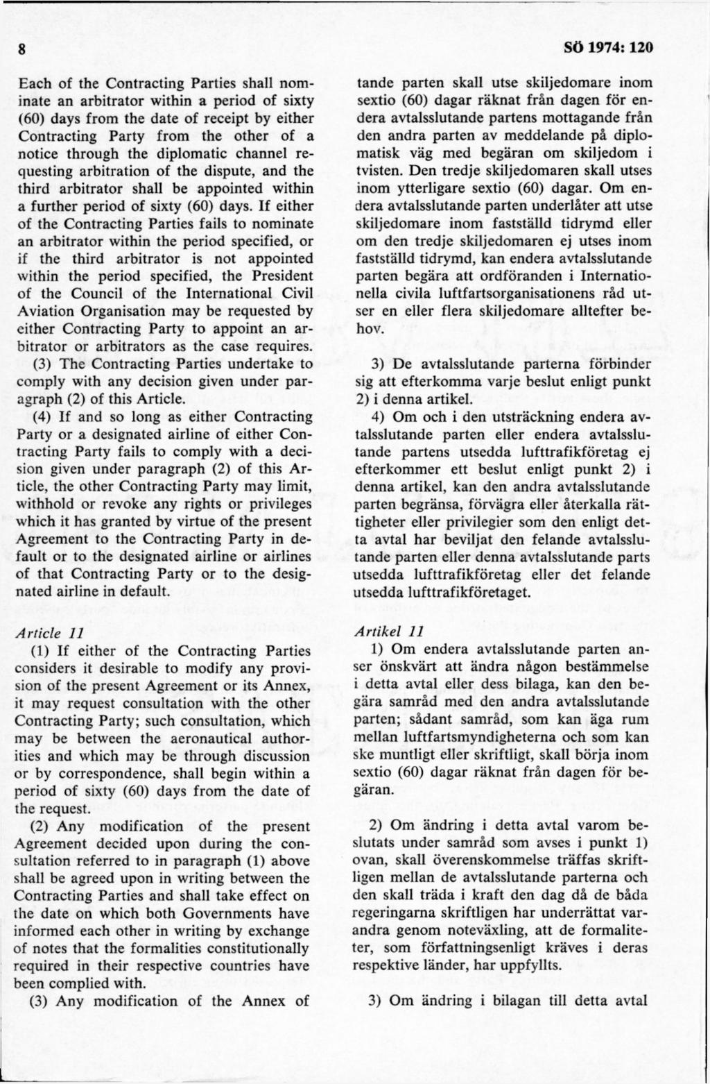 Each of the Contracting Parties shall nominate an arbitrator within a period of sixty (60) days from the date of receipt by either Contracting Party from the other of a notice through the diplom atic