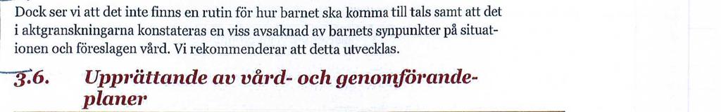 Styrningen genom BBIC:s mallar säkerställer att barnet kommer till tals. Den generella uppfattningen på enheten är att barn ska få beskriva sin situation.