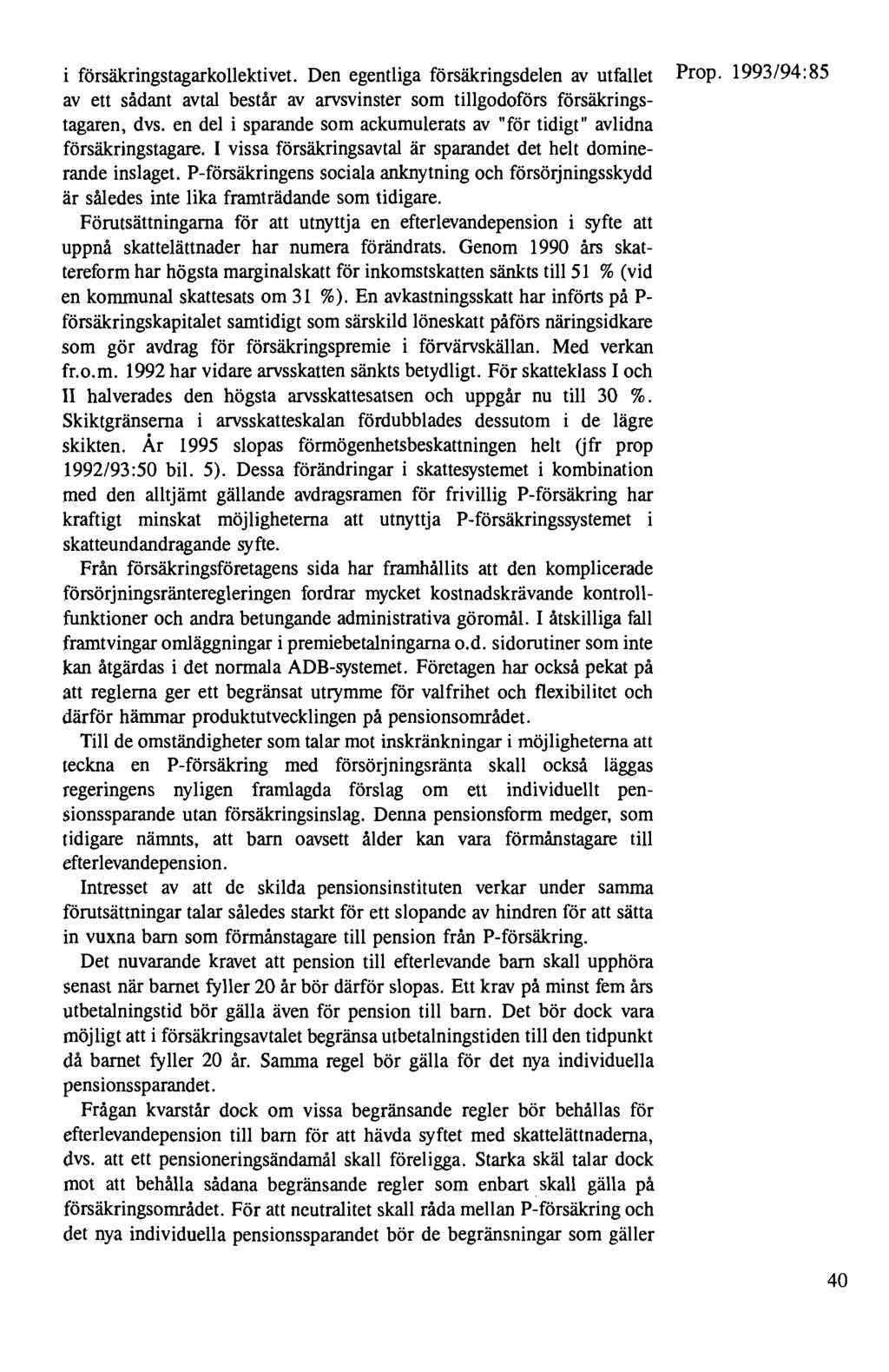 i försäkringstagarkollektivet. Den egentliga försäkringsdelen av utfallet Prop. 1993/94: 85 av ett sådant avtal består av arvsvinster som tillgodoförs försäkringstagaren, dvs.