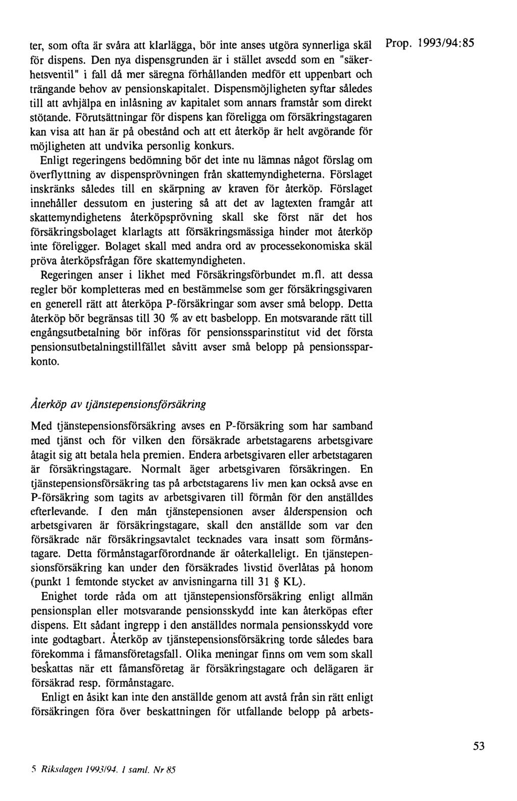ter, som ofta är svåra att klarlägga, bör inte anses utgöra synnerliga skäl Prop. 1993/94: 85 för dispens.