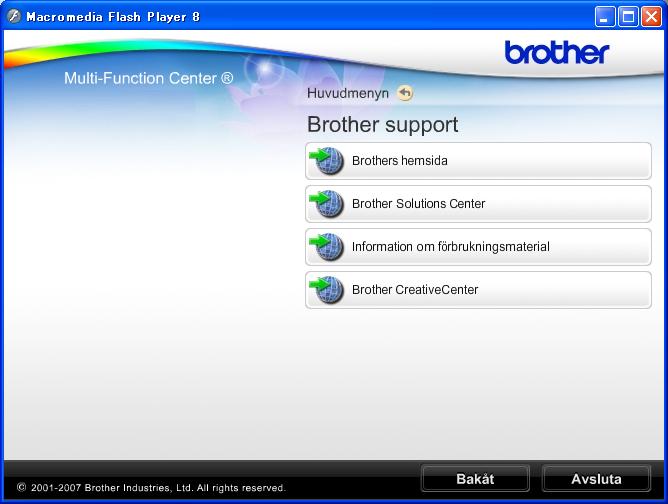 Allmän information Öppna Brother Support (Windows ) 1 Du hittar all kontaktinformation du behöver, t.ex. webbsupporten (Brother Solutions Center), på installations-cd-skivan.