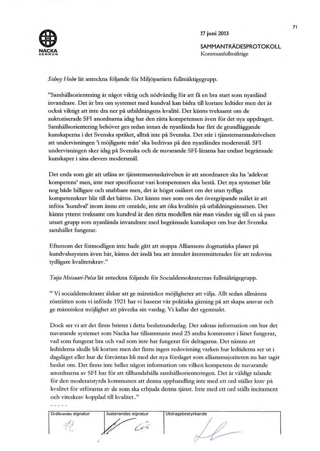 120 17 juni 2013 71 NACKA KOH H U N SAMMANTRÄDESPROTOKOLL Kommunfullmäktige Sid11ry Holm lät anteckna följande för Miljöpartiets fullmäktigegrupp.