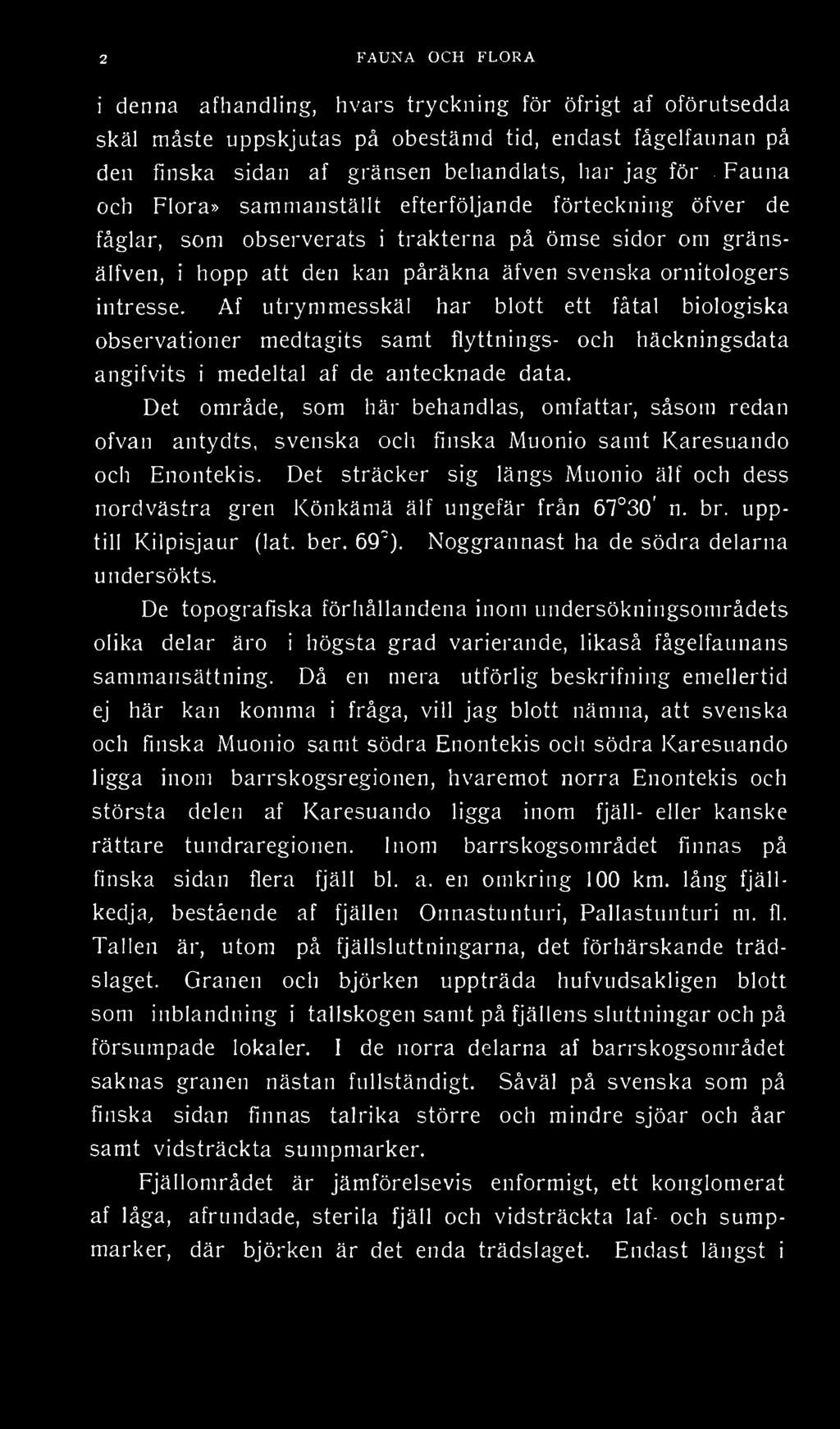 Af utrymmesskäl har blott ett fåtal biologiska observationer medtagits samt flyttnings- och häckningsdata angifvits i medeltal af de antecknade data.