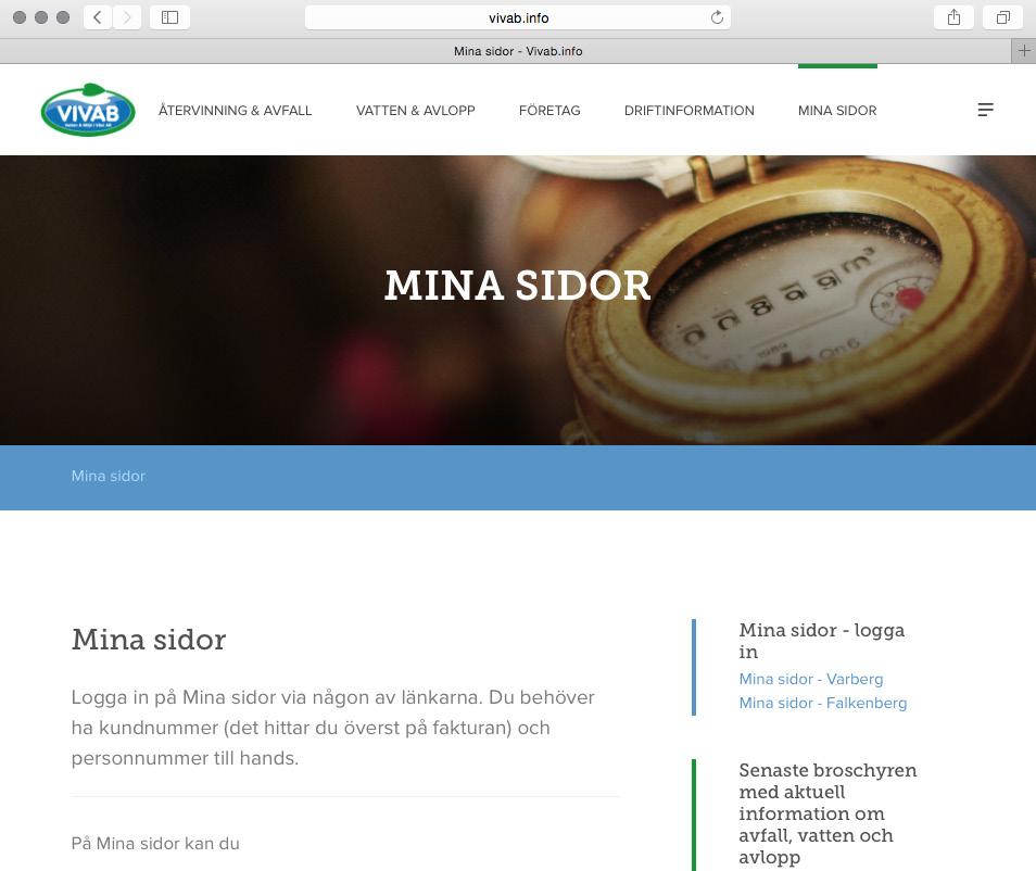 Vi informerar om våra driftstörningar på www.vivab.info. Är det en omfattande störning meddelas det även via Sveriges radio P4.