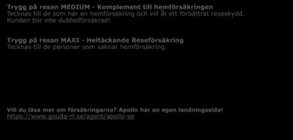 Medium & Maxi vilken trygghet önskar du? Trygg på resan MEDIUM - Komplement till hemförsäkringen Tecknas till de som har en hemförsäkring och vill åt ett förbättrat reseskydd.