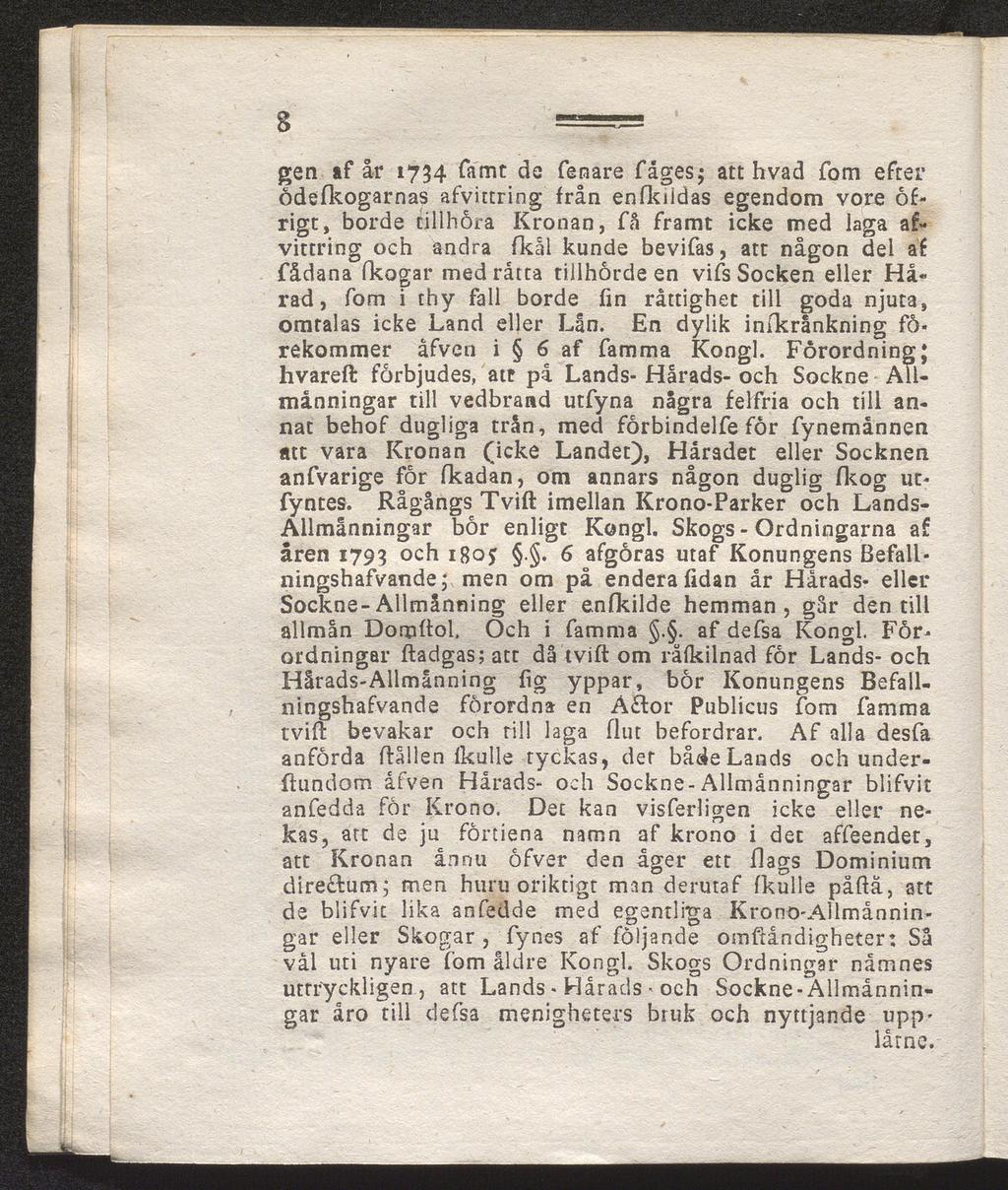 8 gen af år 1734 famt de fenare fågesj att hvad fom efter ödefkogarnas afvittring från enfkiidas egendom vore ofrigt, borde tillhöra Kronan, få framt icke med laga af vittring och andra (kål kunde