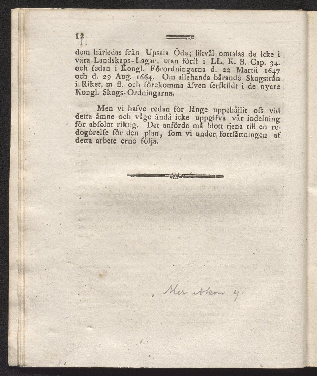 dem hårledas från Upsala Öde; likväl omtalas de icke i våra Landskaps-Lagar, utan förft i LL. K. B. Cap. 34. och fedan i Kongl. Fårordningarna d. 22 Martii 1647 och d. 29 Aug. 1664.