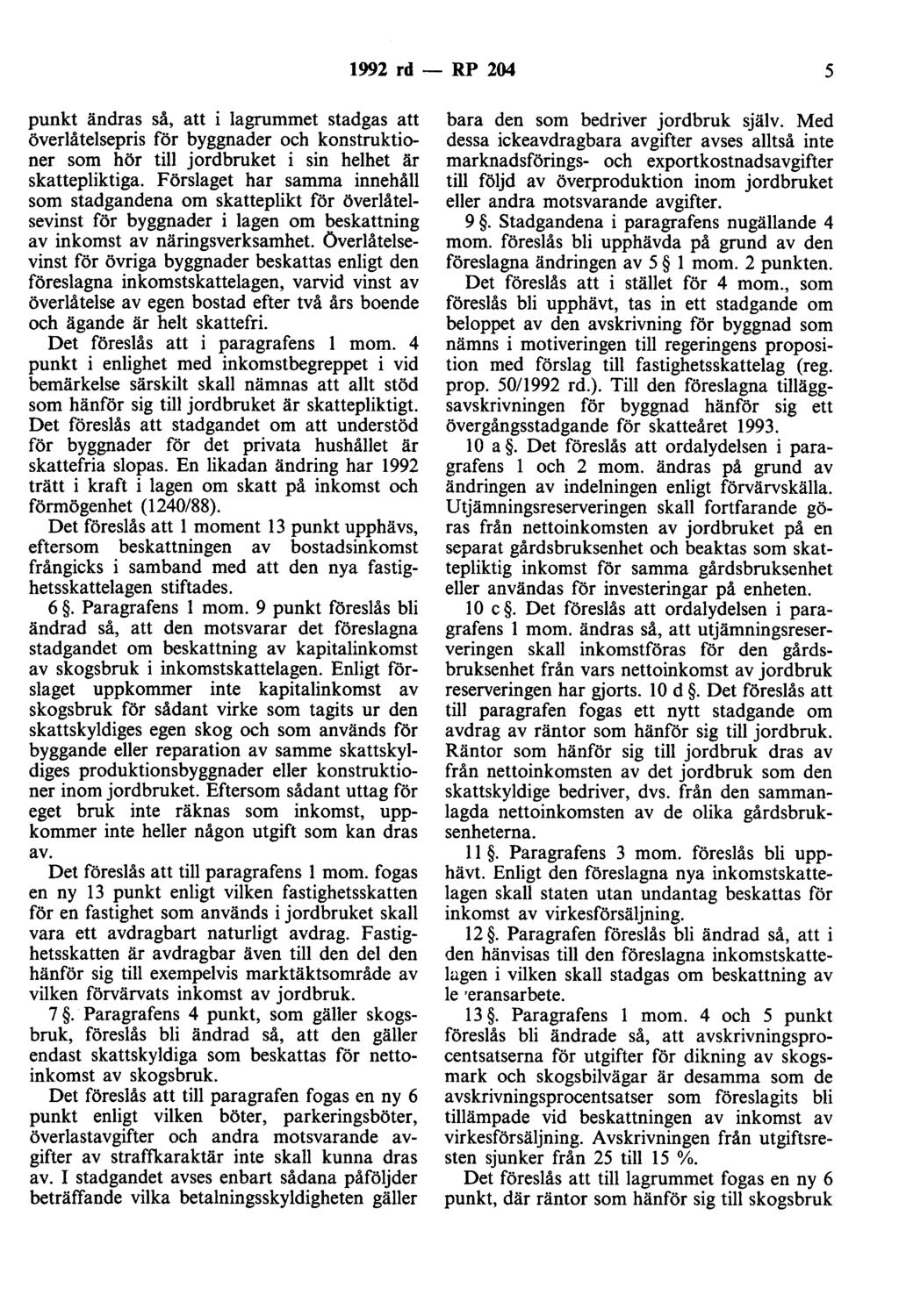 1992 rd- RP 204 5 punkt ändras så, att i lagrummet stadgas att överlåtelsepris för byggnader och konstruktioner som hör till jordbruket i sin helhet är skattepliktiga.