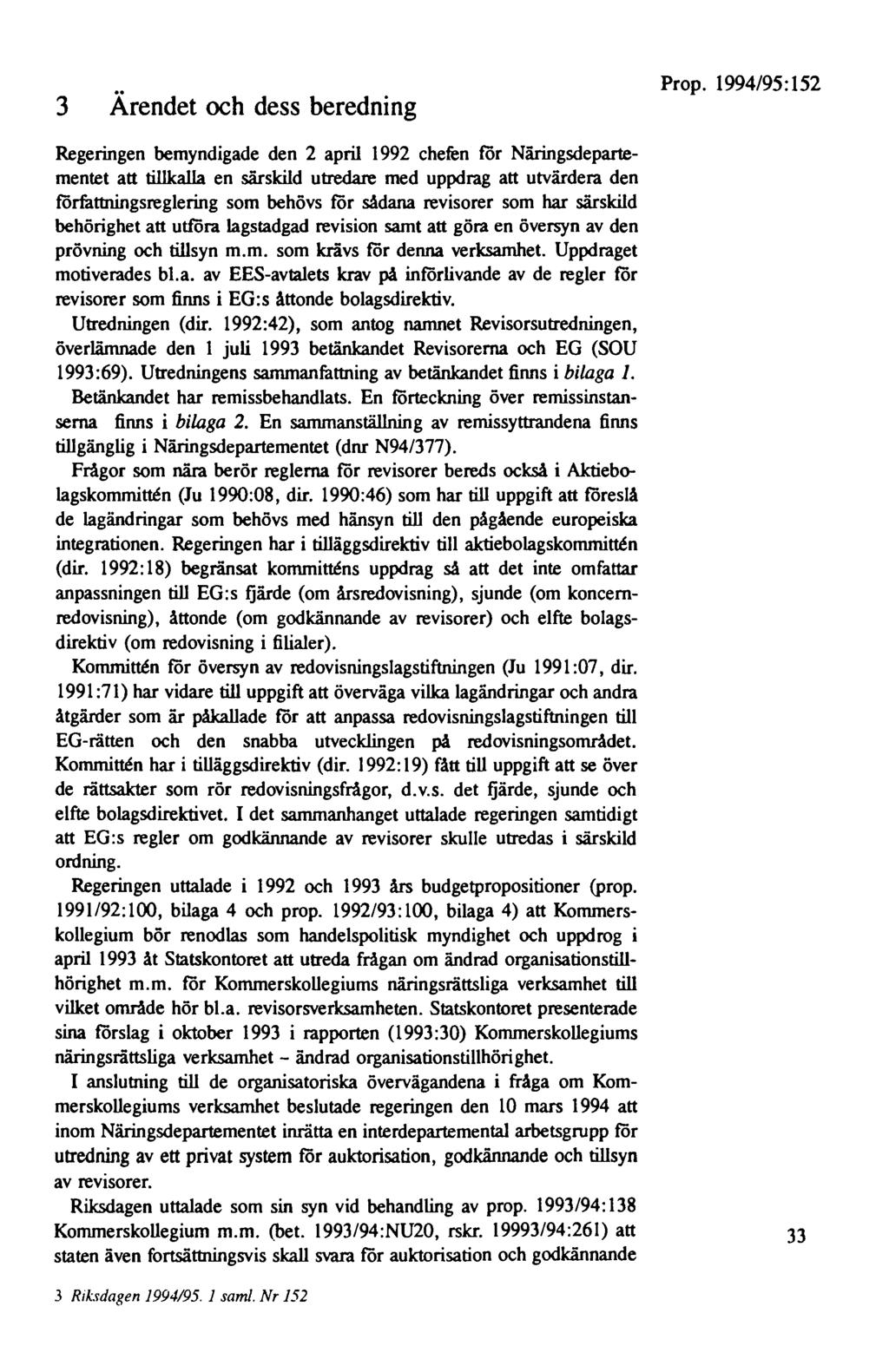 3 Ärendet och dess beredning Regeringen bemyndigade den 2 april 1992 chefen för Näringsdepartementet att tillkalla en särskild utredare med uppdrag att utvärdera den författningsreglering som behövs