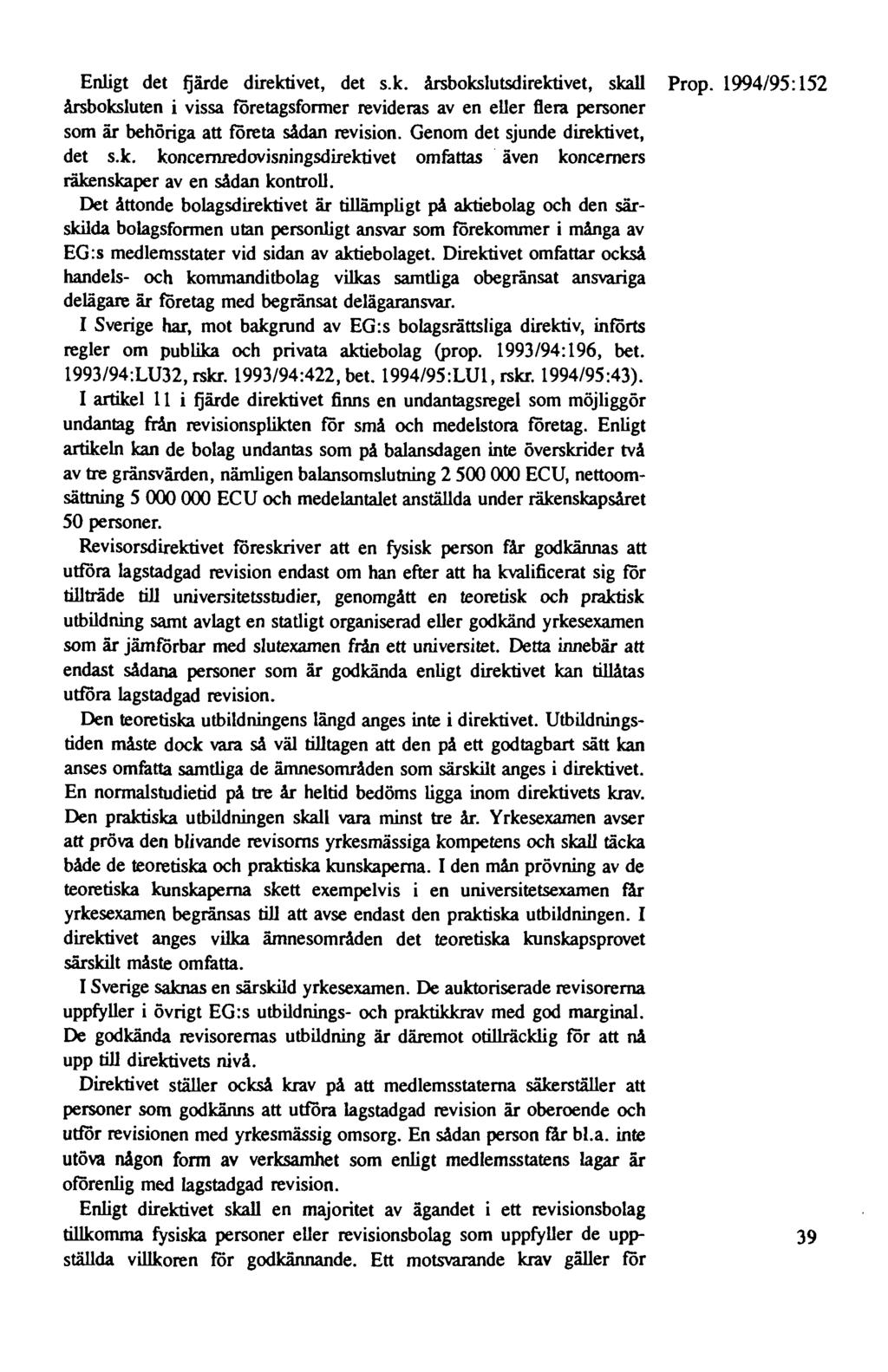 Enligt det fjärde direktivet, det s.k. årsbokslutsdirektivet, skall Prop.