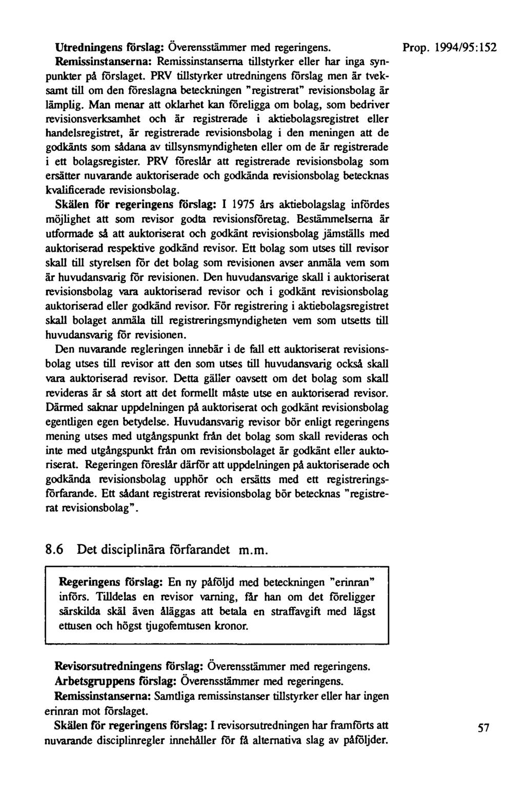 Utredningens förslag: Överensstämmer med regeringens. Prop. 1994/95: 152 Remissinstanserna: Remissinstansema tillstyrker eller har inga synpunkter på förslaget.