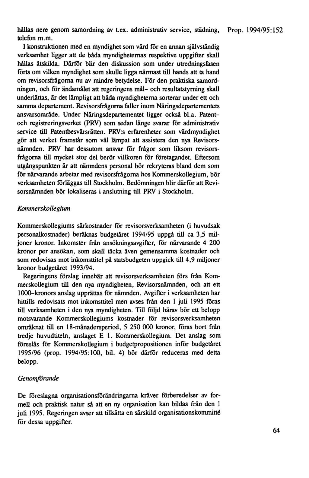 hållas nere genom samordning av t.ex. administrativ service, städning, Prop. 1994/95: 152 telefon m.m. I konstruktionen med en myndighet som värd för en annan självständig verksamhet ligger att de båda myndigheternas respektive uppgifter skall hållas åtskilda.