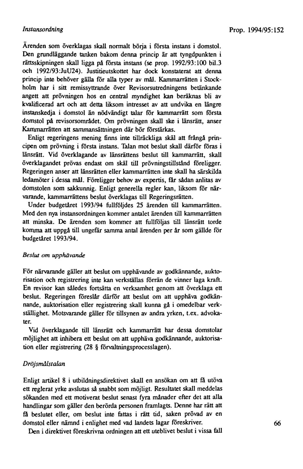 Instansordning Prop. 1994/95: 152 Ärenden som överklagas skall normalt börja i första instans i domstol.