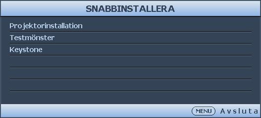 Använda snabbinstallation Projektorn har ett kortkommando för att snabbt ställa in Projektorinstallation, Testmönster och Keystone.