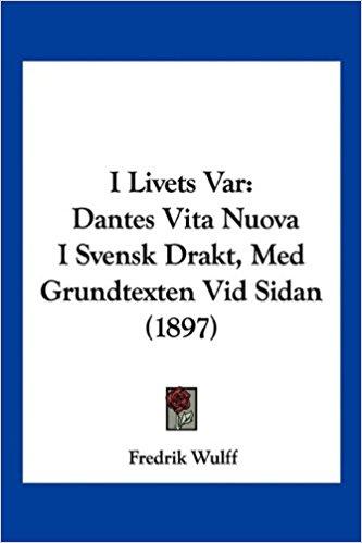 I Livets Var: Dantes Vita Nuova I Svensk Drakt, Med Grundtexten VID Sidan (1897) PDF - Descargar, Leer DESCARGAR LEER ENGLISH VERSION DOWNLOAD READ Descripción This scarce antiquarian book is a