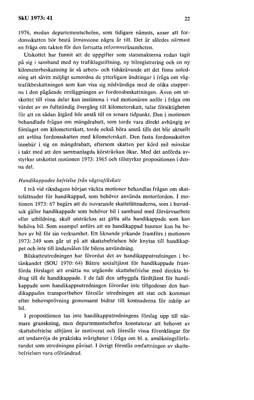 SkU 1973: 41 22 1976, medan dcpartcmcntschcfon, som tidigare nämnts, anser att fordonsskatten bör bestå åtminstone några år till.