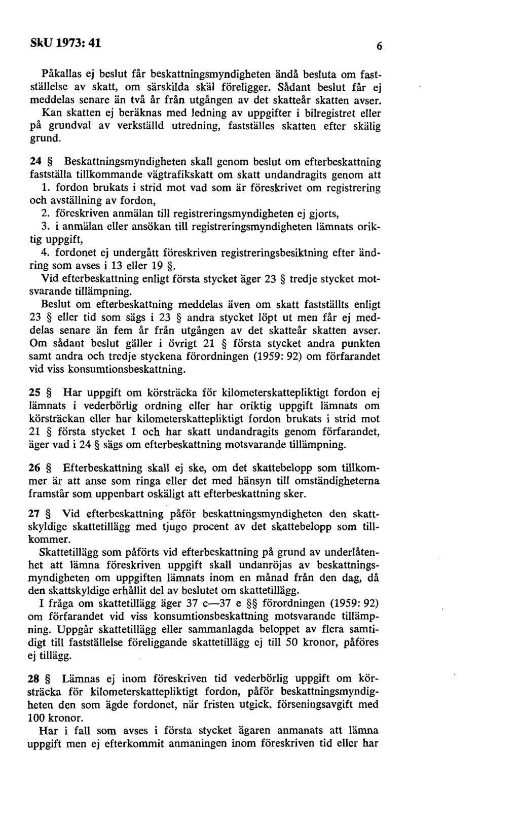 SkU 1973: 41 6 Påkallas ej beslut får beskattningsmyndigheten ändå besluta om fastställelse av skatt, om särskilda skäl föreligger.