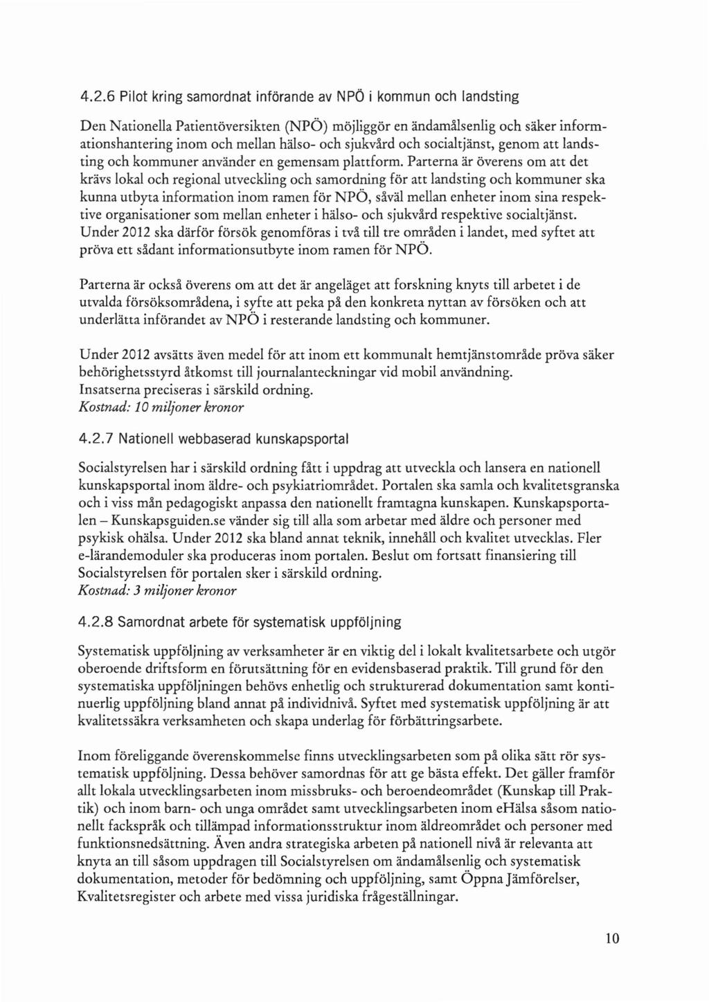 4.2.6 Pilot kring samordnat införande av NPÖ i kommun och landsting Den Nationella Patientöversikten (NPÖ) möjliggör en ändamålsenlig och säker informationshantering inom och mellan hälso- och