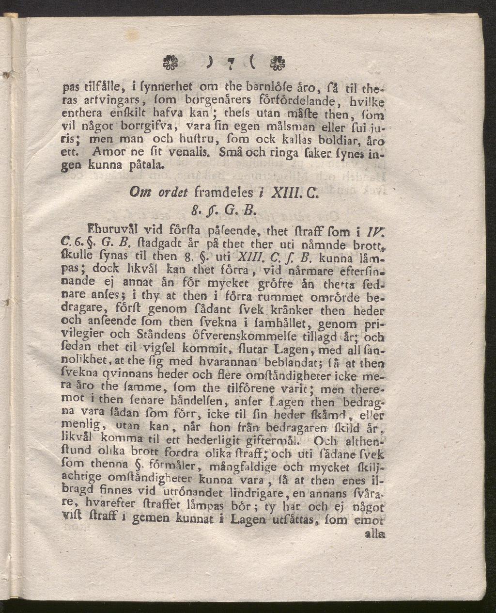 6 ) 7 c 41 pas tilfålle, i fynnerhet om the barnlöfe åro, få til theras arfvingars, fom borgenärers förfördelande, hvilke enthera enfkilt hafva kan; thels utan måfte then, (öm vil något borrgifva,
