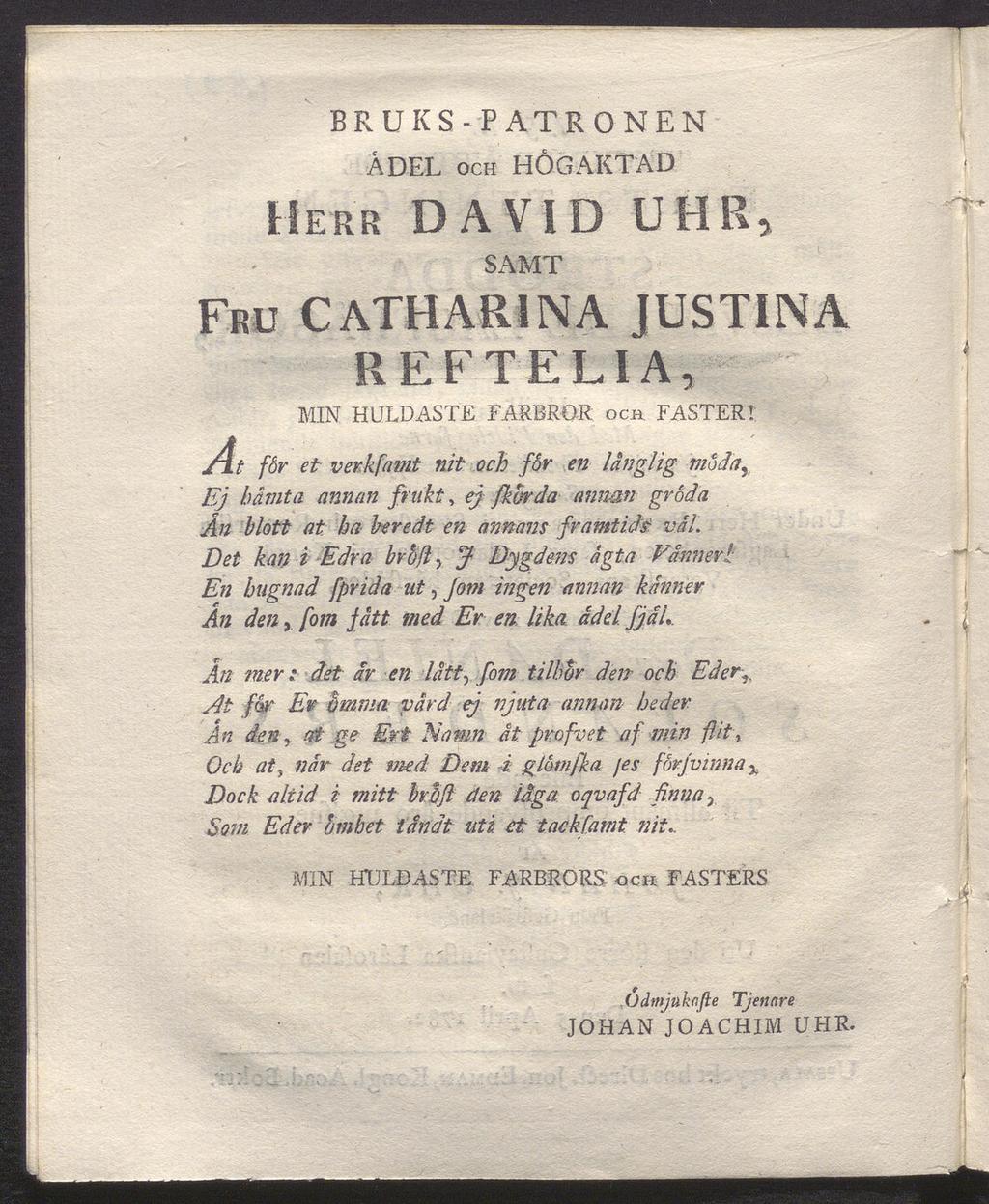 bruks-patronen ÅDEL och HÖGAKTAD Herr DAVID UHR, SAMT Fru CATHARINA JUSTINA REFTELIA, MIN HULDASTE FARBROR och FASTER!