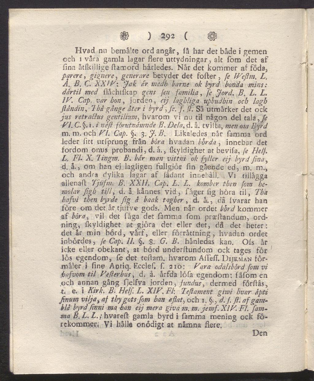 ) 292 ( $$ Hvad nn bemalte ord angår, få har det både i gemen och i våra gamla lagar flere uttydningar, ak fom det af finn åtfkillige flamord hårledes.