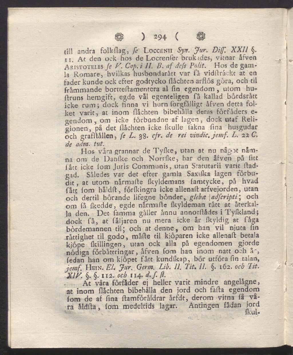) 294 ( Ss= till andra folkflag, fe Loccenii Syn. ffur. Diff. XXI1. ii. At den ock hos de Locrenfer brukades, vicnar åfven Aristoteles Je V. Cup. i IL B. af defs Boiit.