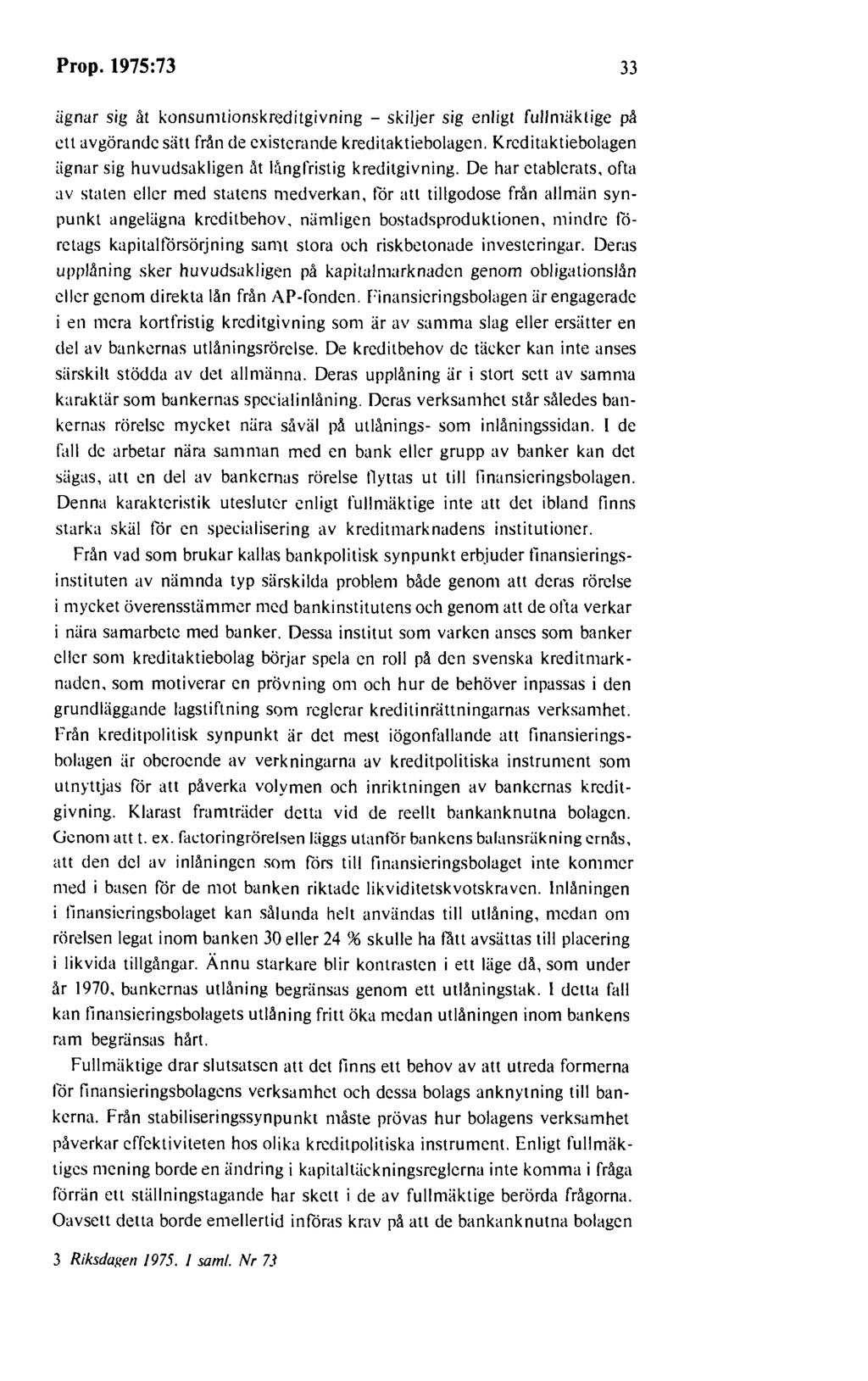 Prop. 1975:73 33 iignar sig åt konsumtionskreditgivning - skiljer sig enligt fullmiiktige på ett avgörande sätt från de existerande kreditaktiebolagen.