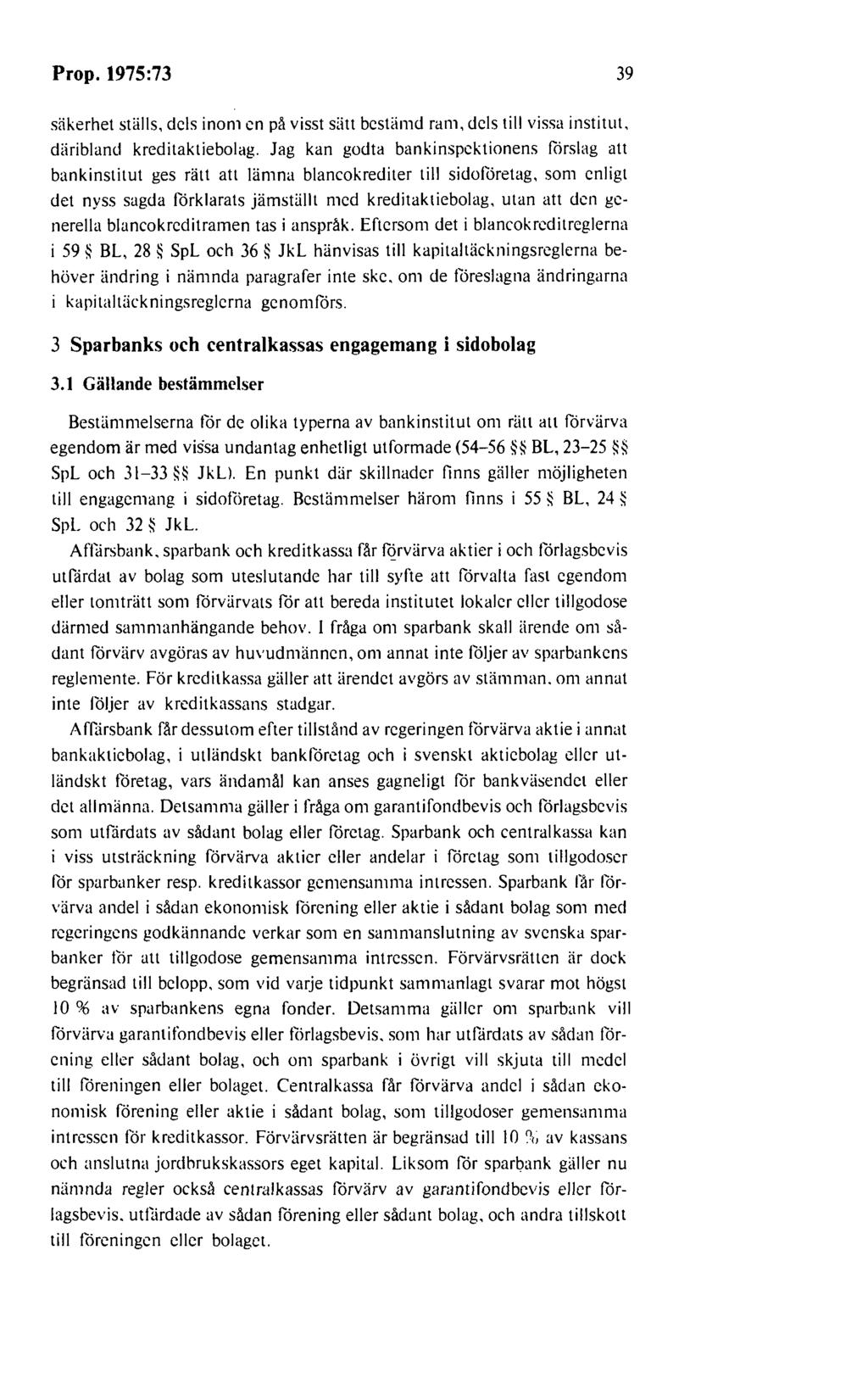 Prop. 1975:73 39 säkerhet stiills, dels inom en på visst sätt bestiimd ram, dels till vissa institut. däribland kreditaktiebolag.