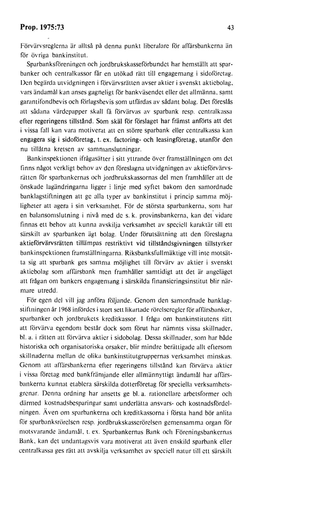Prop. 1975:73 43 Förvärvsreglerna är alltså på denna punkt liberalare för affärsbankerna än för övriga bankinstitut.