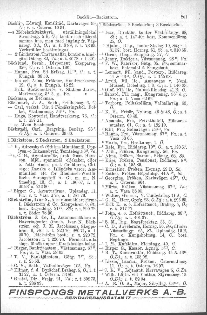Bäcklin-Bäckström. 261 Bäeklin, Edward, Kansliråd, Karlavägen 99, 1 Bäckström; 2 Beckström; 3 Breekström. O.; r. t. Osterm. 10 34. -- -s Möbelarkitektbyeå, utställningslokal _, Ivar, Direktör.