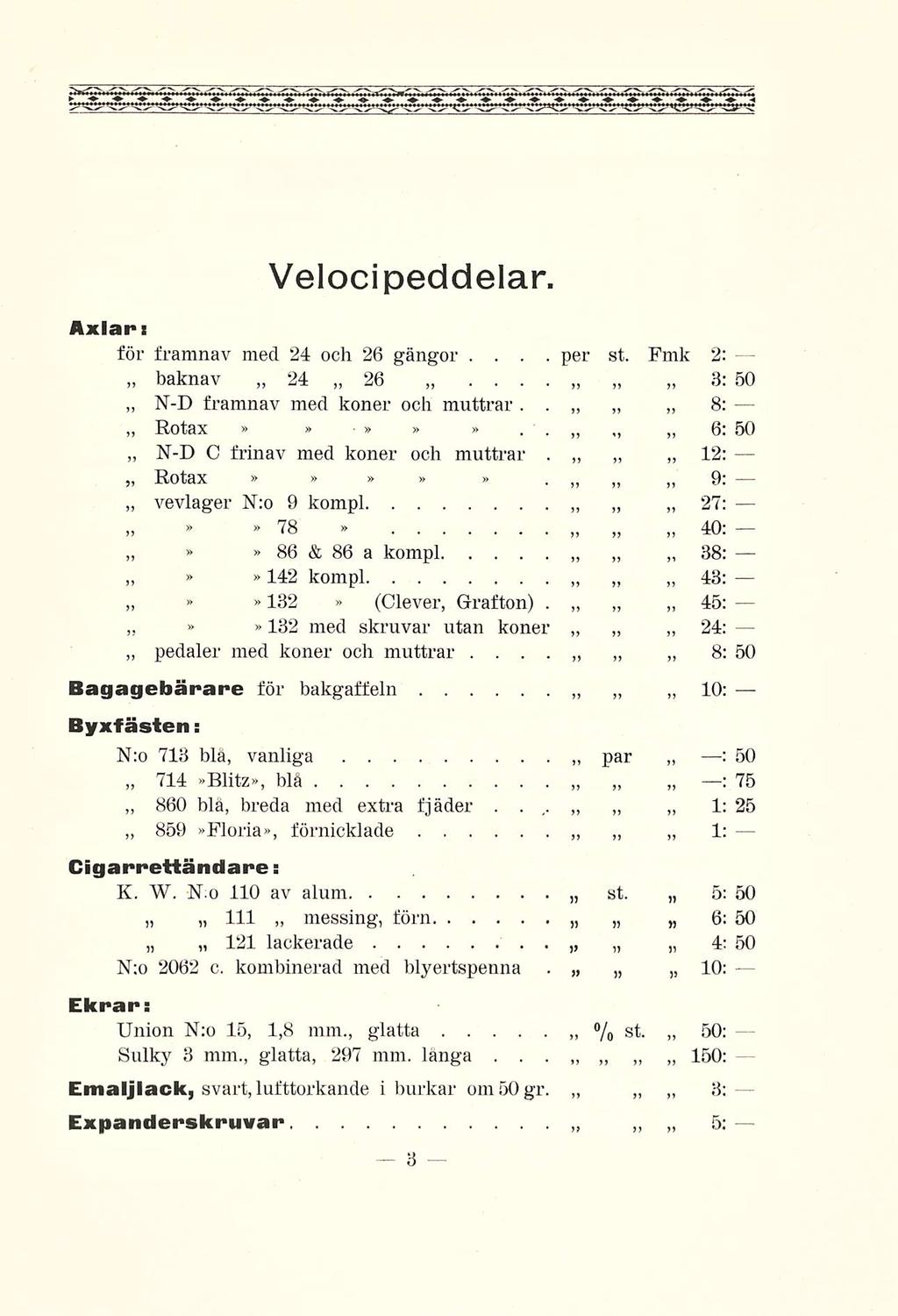 per Velocipeddelar Axlar i för tramnav med 24 och 26 gängor baknav ND Rotax ND st Fmk 2: 24 26 3: framnav med koner och muttrar 8: 6: C frinav med koner och muttrar 12: 9: Rotax vevlager N:o 9 kompi