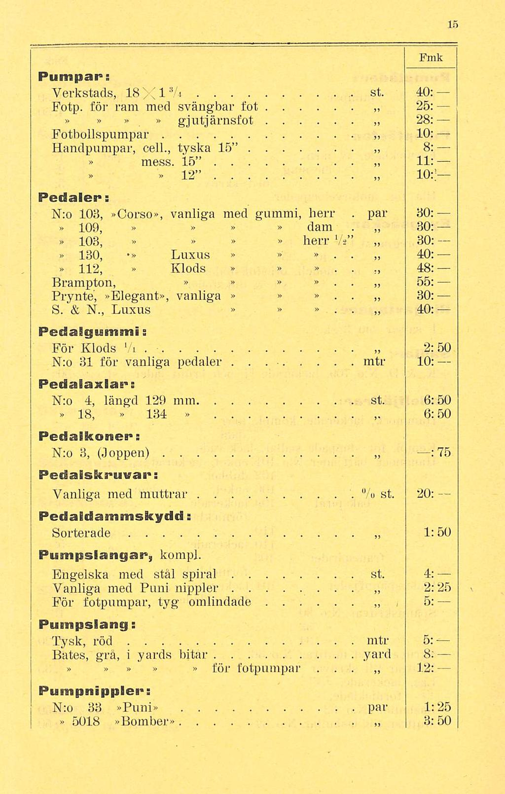 mtr par Pumpar: Verkstads, 18XIV* st 40; Fotp för ram med svängbar fot 25: gjutjärnsfot 28: Fotbollspumpar 10: Handpumpar, cell, tyska 15 8: mess 15 11: 12 10:; Pedaler: N:o 103, Corso, vanliga med