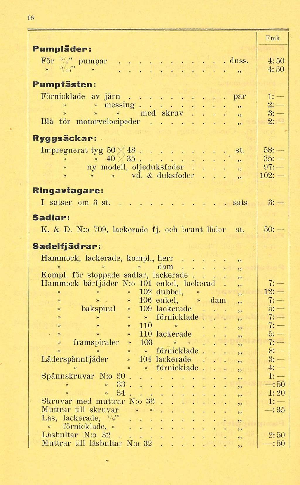 Pumpläder: För S A pumpar duss 4:50 /ib 4:50 Pumpfästen: Förnicklade av järn par 1: messing 2: 3: med skruv Blå för motorvelocipeder Ryggsäckar; Impregnerat tyg 50 X 48 st 58: 40 X35 35: ny modell,