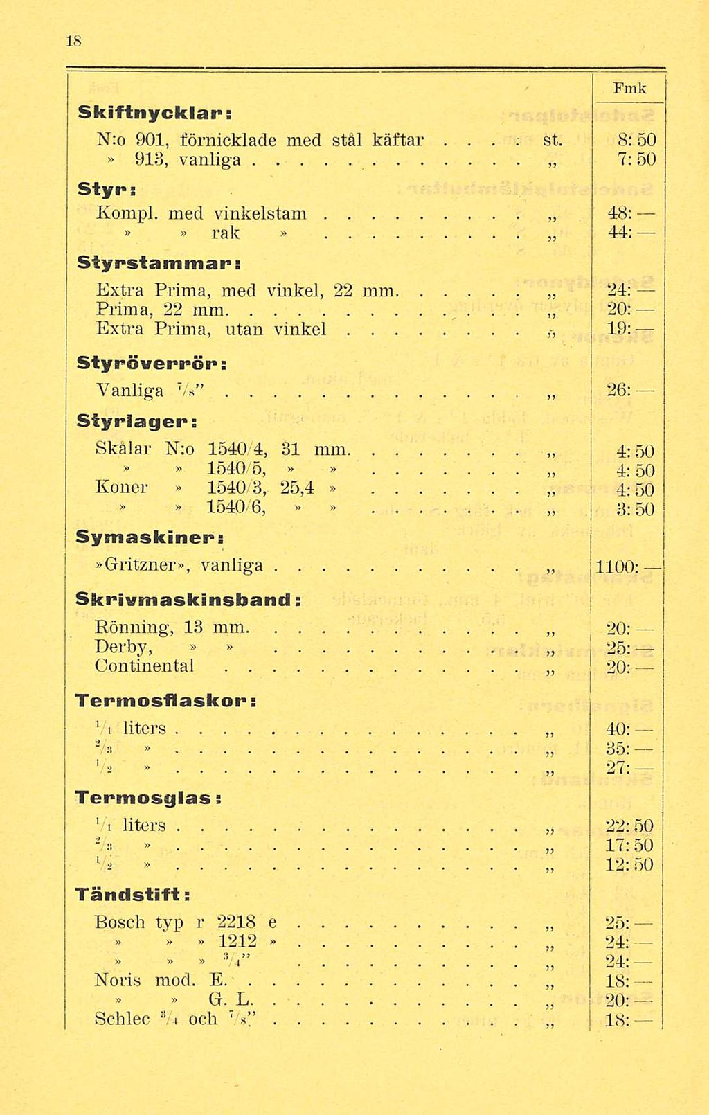 st Skiftnycklar: N:o 901, förnicklade med stål käftar 913, vanliga Styr: Kompl med vinkelstam rak Styrstammar: 8:50 7:50 48: 44; Extra Prima, med vinkel, 22 mm 24: Prima, 22 mm 20: Extra Prima, utan