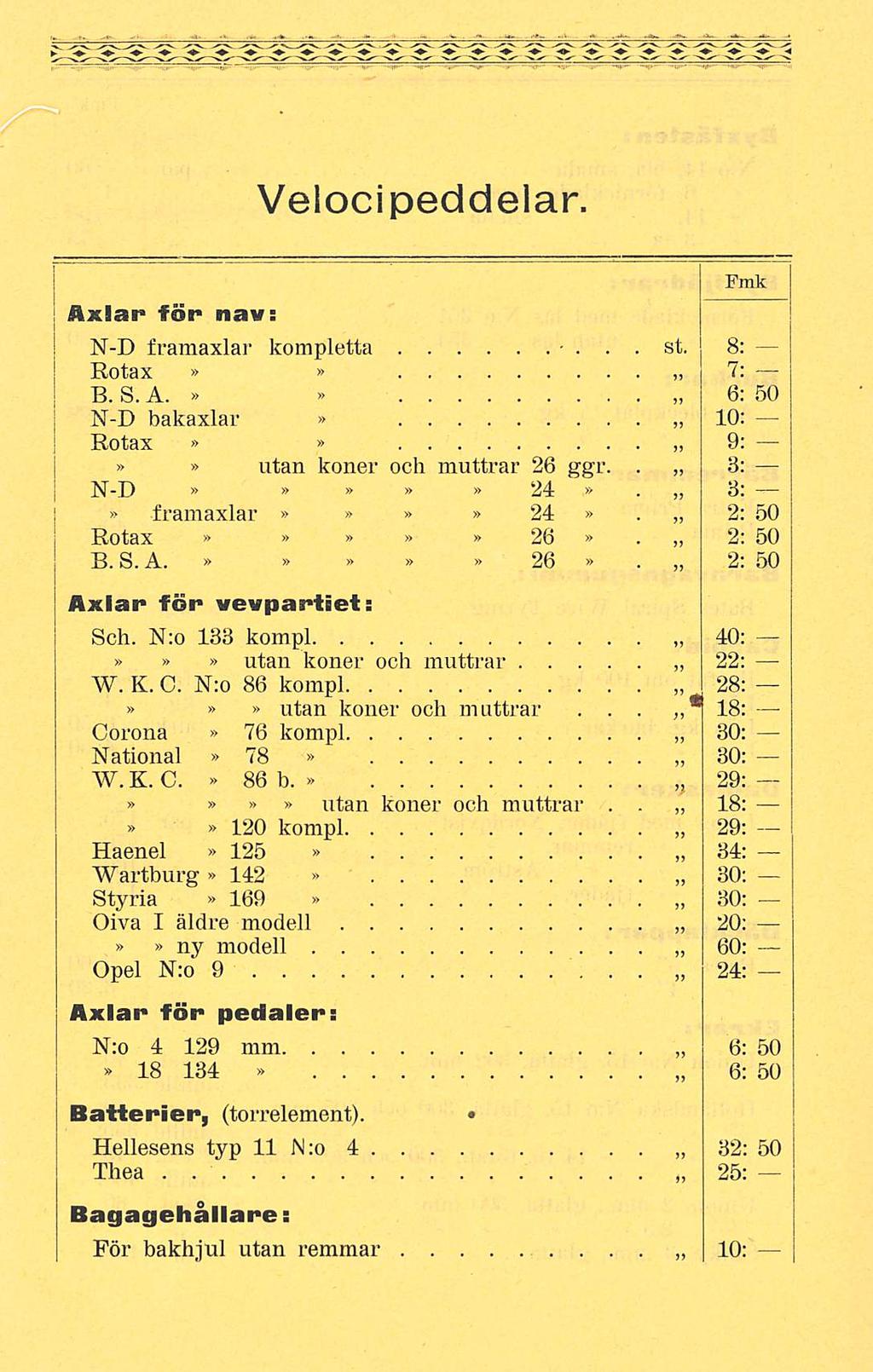 st Velocipeddelar Axlar för nav: - N-D framaxlar kompletta 8: Rotax 7: B S A 6: 50 N-D bakaxlar 10: Rotax 9: utan koner och muttrar 26 ggr 3: N-D 24 3: framaxlar 24 2: 50 Rotax 26 2: 50 B S A 26 2: