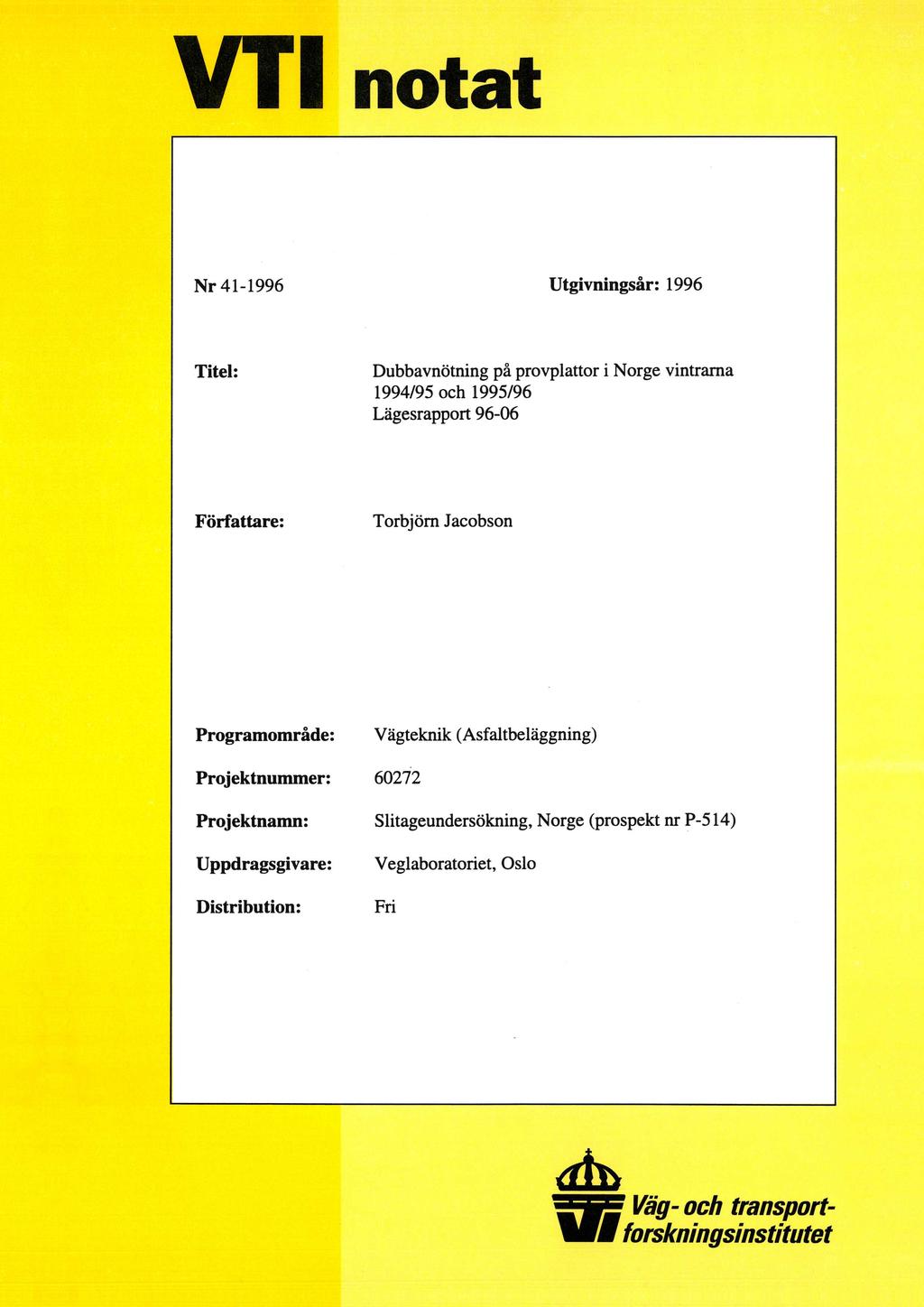VTT notat Nr 41-1996 Utgivningsår: 1996 Titel: Dubbavnötning på provplattor i Norge vintrarna 1994/95 och 1995/96 Lägesrapport 96-06 Författare: Torbjörn Jacobson Programområde: Vägteknik