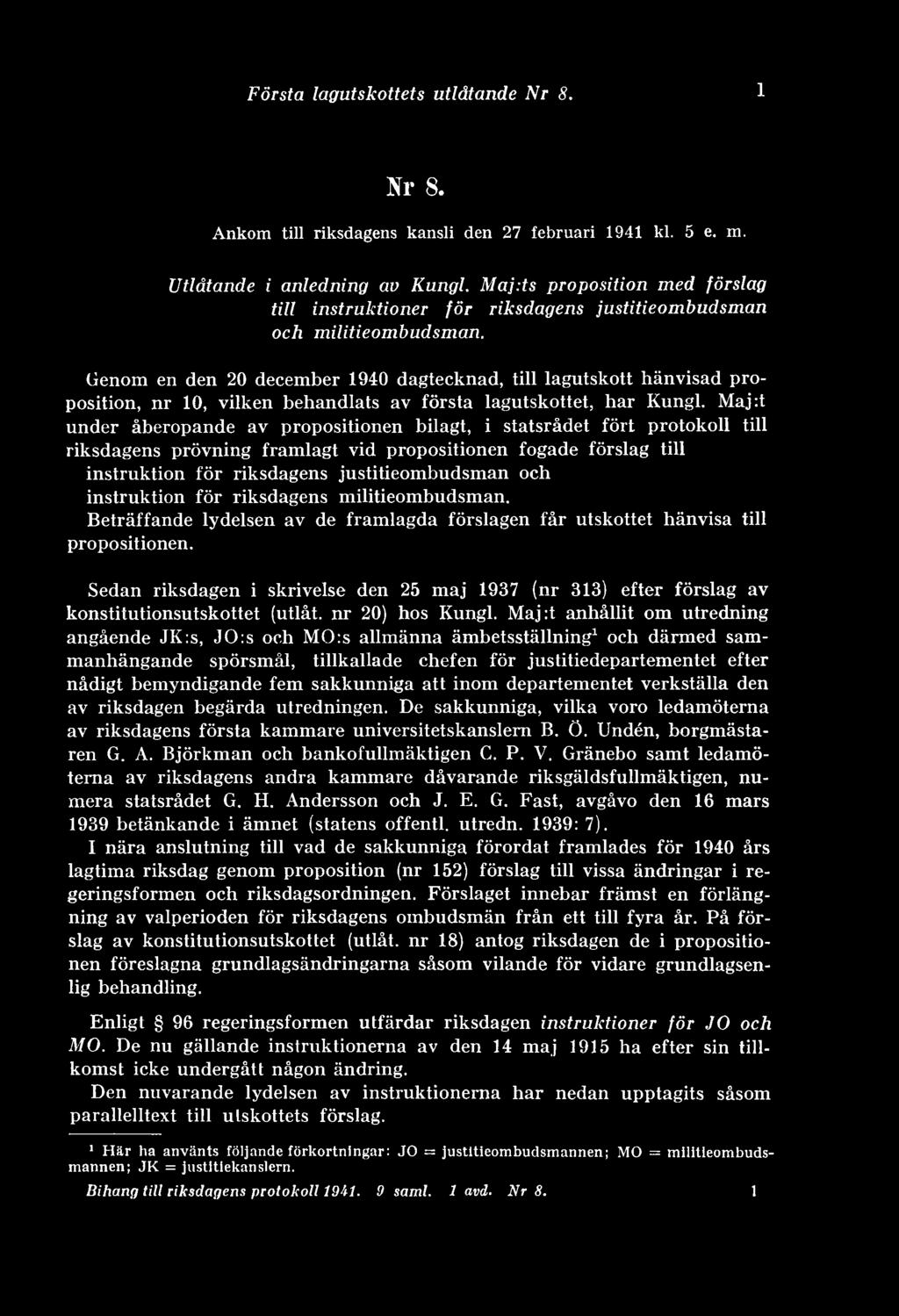 Genom en den 20 december 1940 dagtecknad, till lagutskott hänvisad proposition, nr 10, vilken behandlats av första lagutskottet, har Kungl.