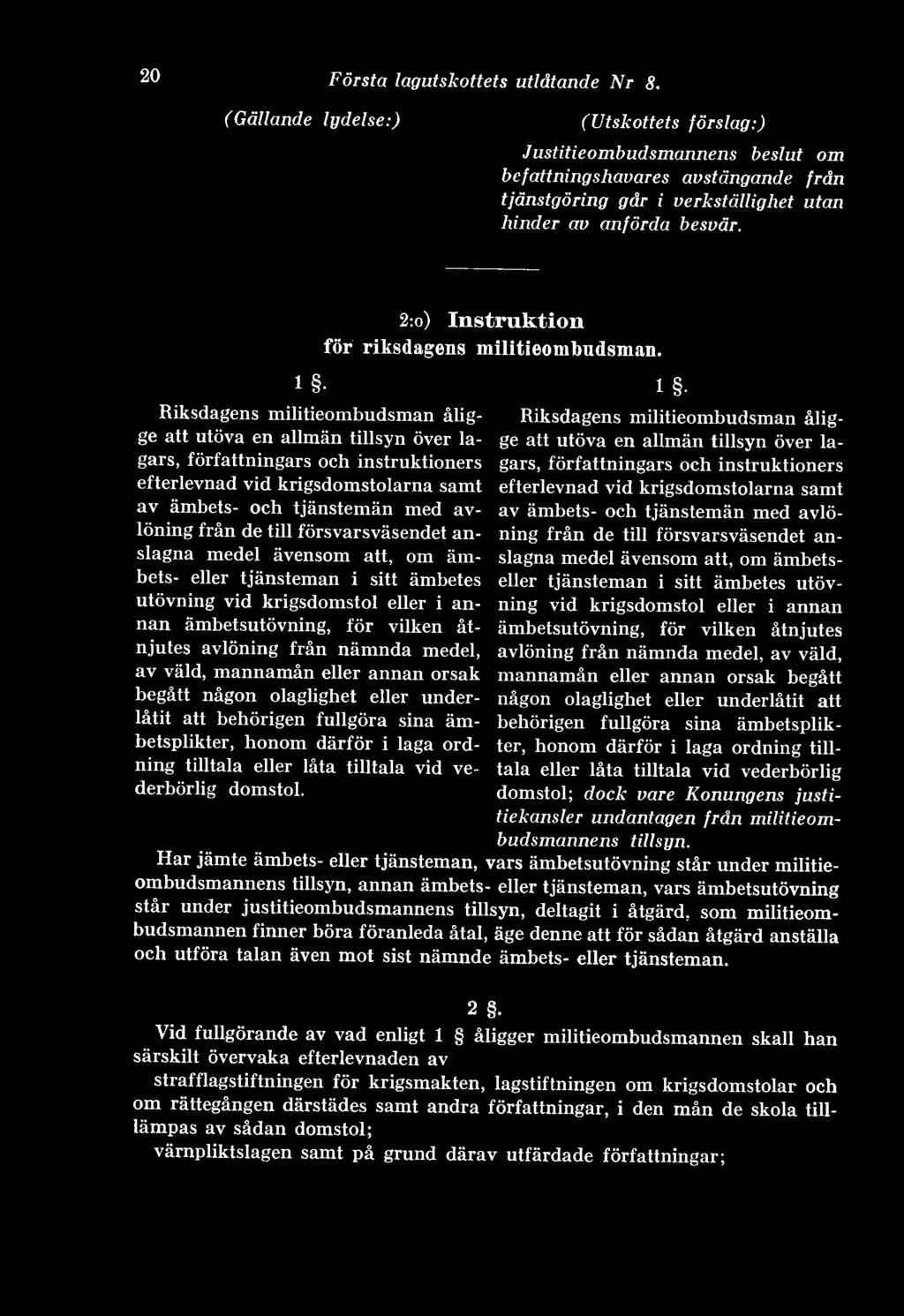 1 - Riksdagens militieombudsman ålig- Riksdagens militieombudsman åligge att utöva en allmän tillsyn över lagars, författningars och instruktioners gars, författningars och instruktioners ge att