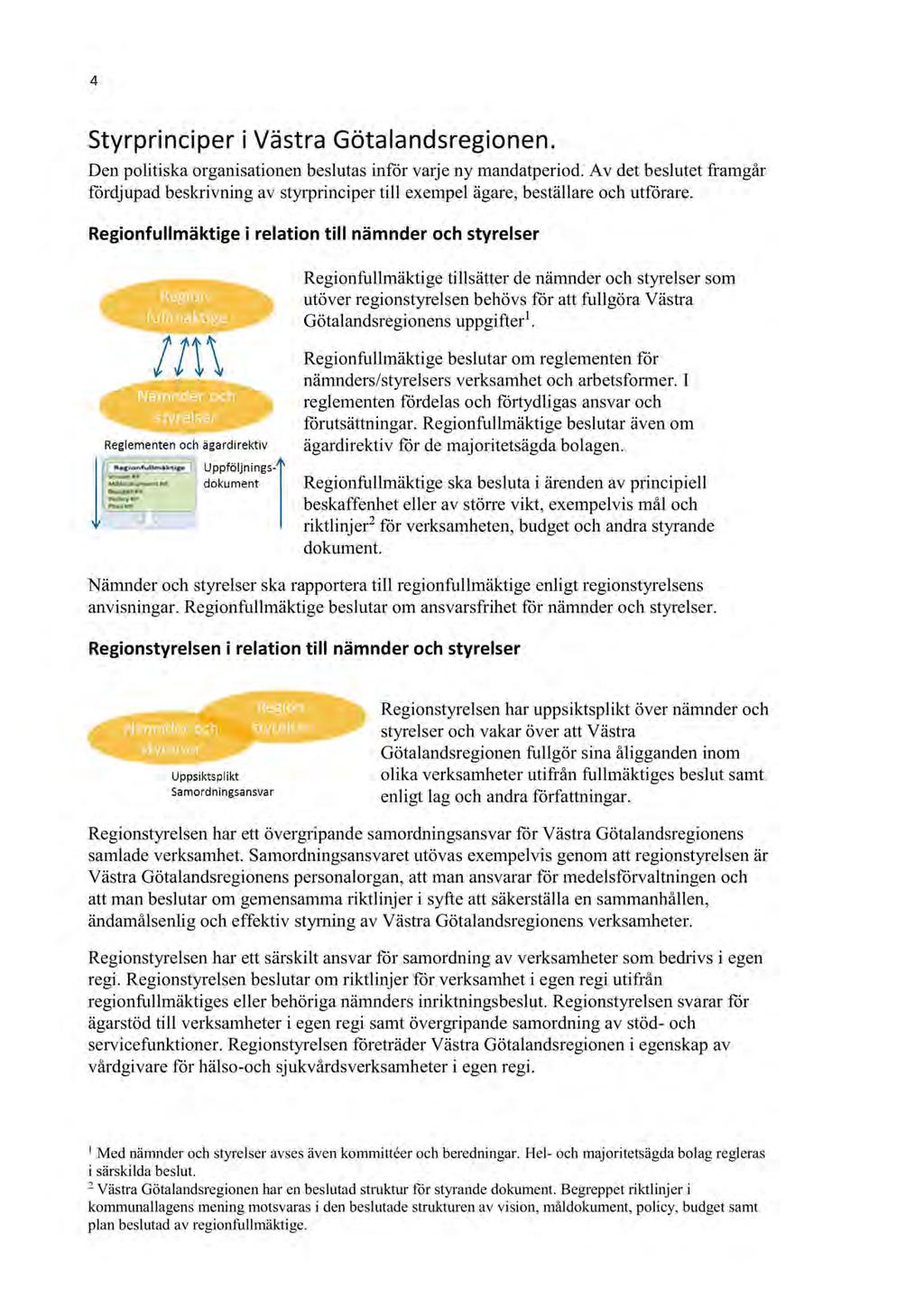 59 Policy för styrning i Västra Götalandsregionen - RS 2017-00110-38 Policy för styrning i Västra Götalandsregionen : 170531 Policy för styrning 4 Styrprinciperi VästraGötalandsregionen.