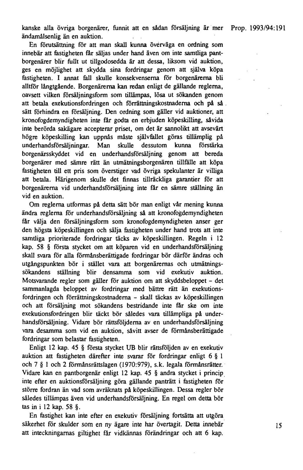 kanske alla övriga borgenärer, funnit att en sådan försäljning är mer Prop. 1993/94:191 ändamålsenlig än en auktion.