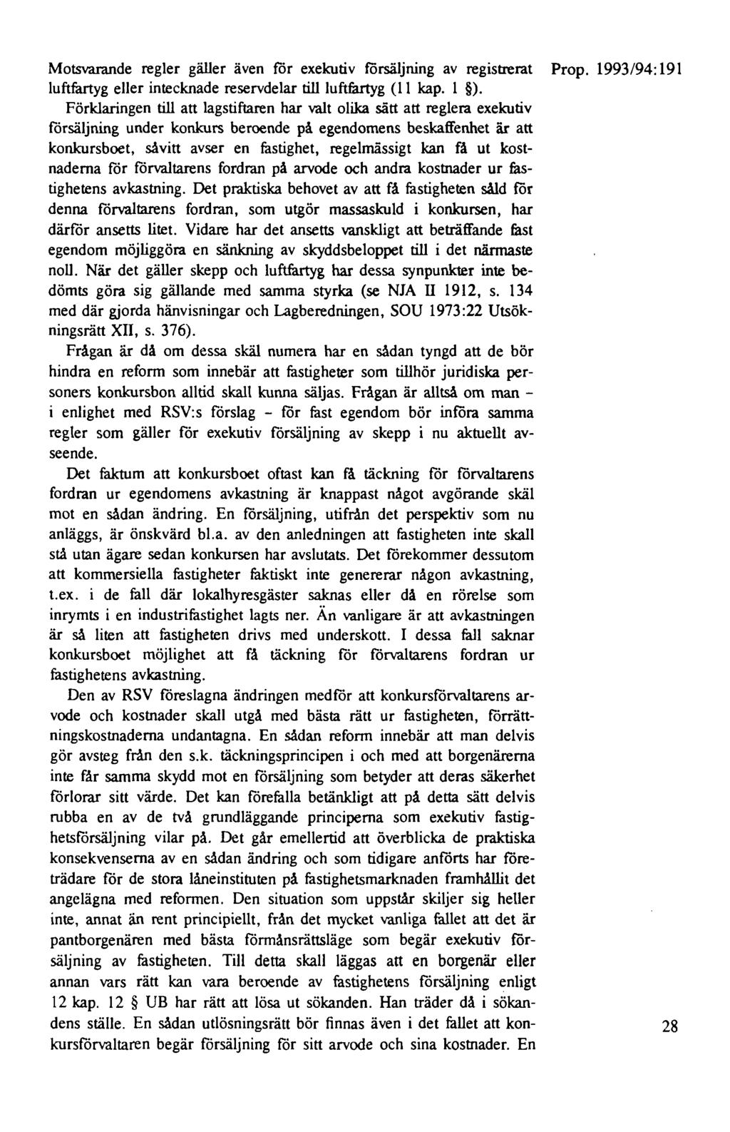 Motsvarande regler gäller även för exekutiv försäljning av registrerat Prop. 1993/94:191 luftfartyg eller intecknade reservdelar till luftfartyg (11 kap. l ).