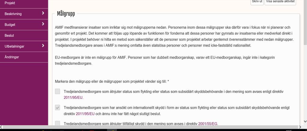 3 (11) 1. Projektets arbete med målgrupp I projektets ansökan om stöd i ska stödmottagaren välja den målgrupp som är relevant för det specifika målet som projektet ska arbeta med.