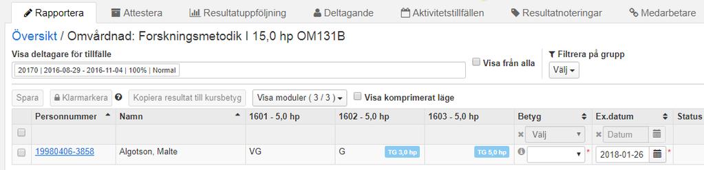 Rapportera resultat där del av kursen tillgodoräknats Om tillgodoräknande dokumenterats där del av kurs har angetts som mål, syns detta vid resultatrapportering enl.