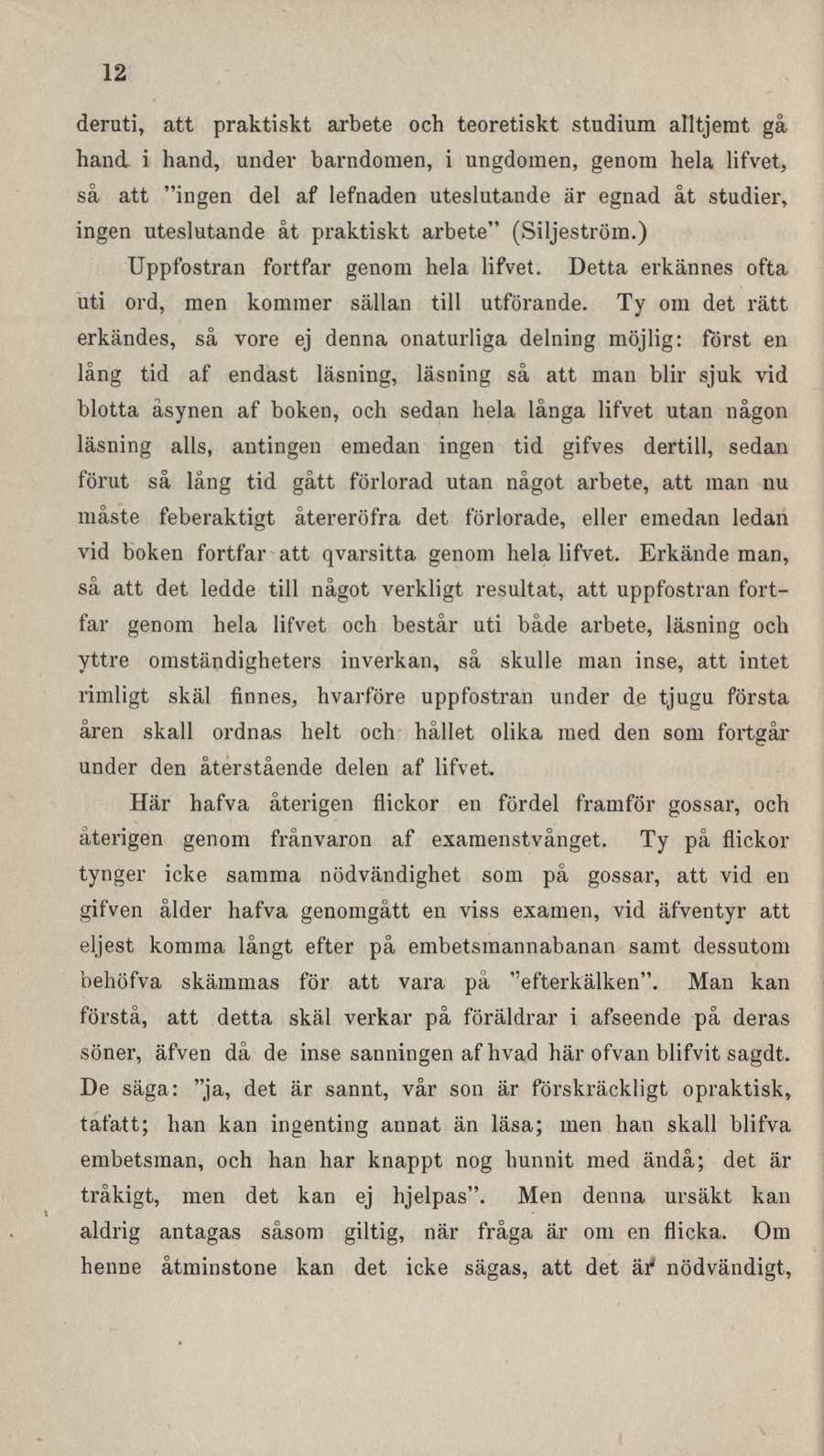 12 deruti, att praktiskt arbete och teoretiskt studium alltjemt gå hand i hand, under barndomen, i ungdomen, genom hela lifvet, så att "ingen del af lefnaden uteslutande är egnad åt studier, ingen