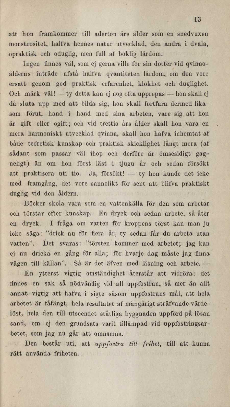 13 att hon framkommer till aderton års ålder som en snedvuxen monstrositet, halfva hennes natur utvecklad, den andra i dvala, opraktisk och oduglig, men full af boklig lärdom.