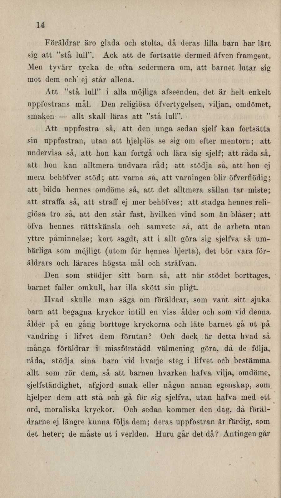 14 Föräldrar äro glada och stolta, då deras lilla barn har lärt sig att "stå lull". Ack att de fortsatte dermed äfven framgent.