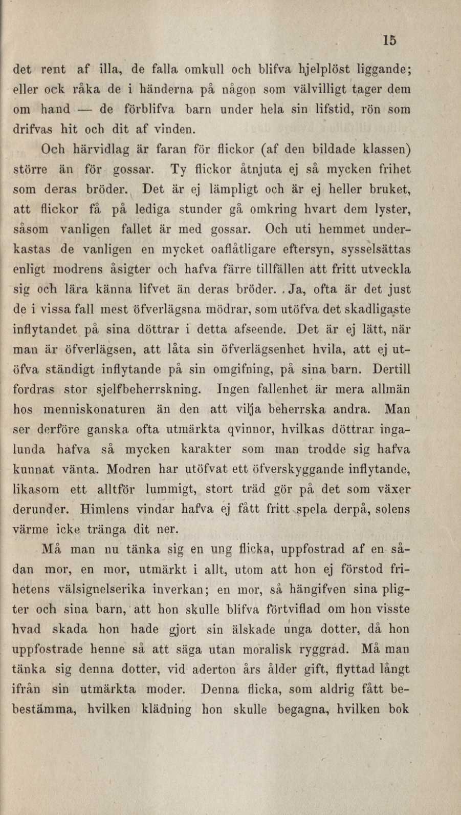 15 det rent af illa, de falla omkull och blifva hjelplöst liggande; eller ock råka de i händerna på någon som välvilligt tager dem om hand de förblifva barn under hela sin lifstid, rön som drifvas