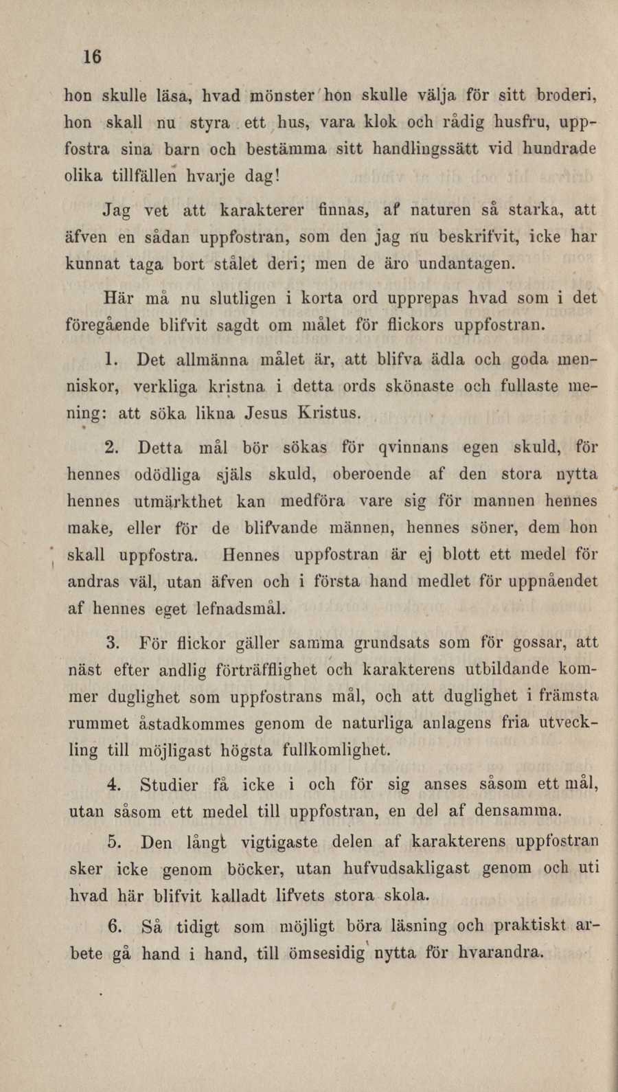 16 hon skulle läsa, livad mönster hon skulle välja för sitt broderi, hon skall nu styra ett hus, vara klok och rådig husfru, uppfostra sina barn och bestämma sitt handlingssätt vid hundrade olika