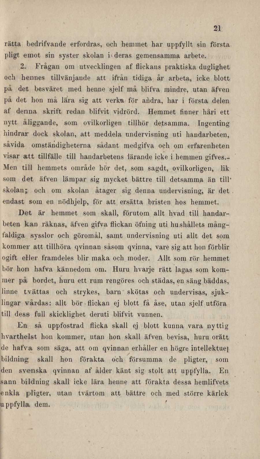 21 rätta bedrifvande erfordras, och hemmet har uppfyllt sin första pligt emot sin syster skolan i» deras gemensamma arbete. 2.