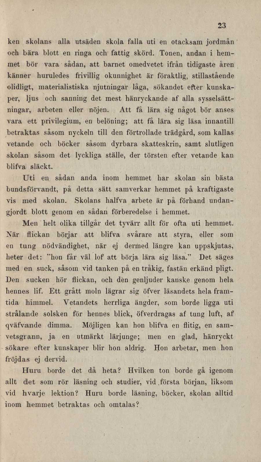 23 ken skolans alla utsäden skola falla uti en otacksam jordmån ocli bära blott en ringa och fattig skörd.